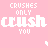 Crushes Only Crush You