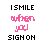 I Smile When You Sign On