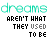 Dreams Are Not What They Used To Be