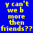 Y cant we b more then friends