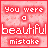 You were a beautiful mistake
