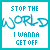 Stop The World I Wanna Get Out