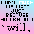 Do Not Make Me Wait