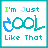 I Am Just Cool Like That