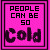 People Can Be So Cold