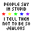 People Say Im Stupid