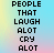 People That Laugh Alot Cry Alot