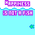 Happiness Is Not A Fish