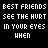 Best Friends See The Hurt In Your Eyes