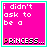 I Dont Ask To Be A Princess