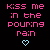 Kiss Me In The Pouring Rain