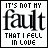 It Is Not My Fault That I Fell In Love