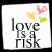Love Is A Risk