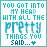 You Got Into My Head With All The Pretty Things Yo