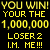 You Win Your The 1000000 Loser