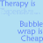 Bubble Wrap Is Cheap