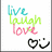live laugh love and more
