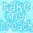 Take My Breath Myspace Icon