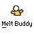Melt buddy