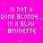 Im Not A Dump Blonde